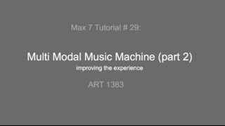 Max 7 Tutorial # 29: Multi Modal Music Machine (2)