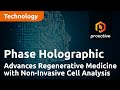 Phase Holographic Imaging Advances Regenerative Medicine with Non-Invasive Cell Analysis