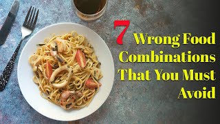 7 Wrong Food Combinations That You Must Avoid