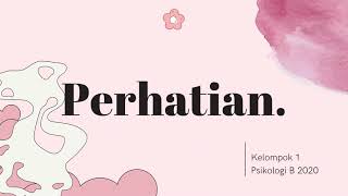 KELOMPOK 1 : PERHATIAN (psikologi B 2020)