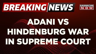 Breaking News: Adani Vs Hindenburg War Reaches Supreme Court, Inquiry Against Hindenburg| Mirror Now