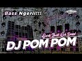 DJ POM POM FULL BASS  COCOK BUAT CEK SOUND DAN BETTLE (PETROK 96)