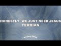 Terrian - Honestly, We Just Need Jesus (slowed down)