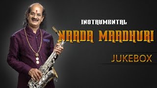 Naada Maadhuri || Jukebox || Kadari Gopalnath & Tv Ramani || Saxophone Instrument