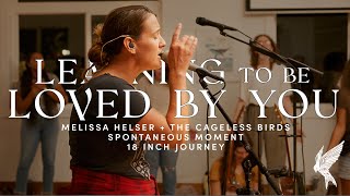 "Learning To Be Loved By You" - Melissa Helser | Spontaneous | 18 Inch Journey Worship Night
