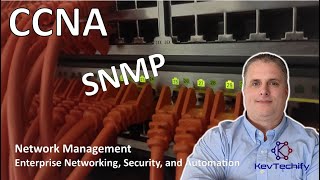 SNMP - Network Management - Enterprise Networking, Sec, and Automation - CCNA - KevTechify | vid 51