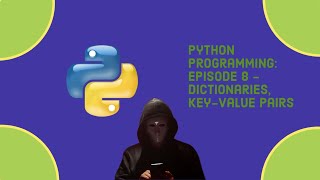 Python Programming: Episode 8 - dictionaries, Key-Value Pairs