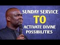 SUNDAY SERVICE TO ACTIVATE DIVINE POSSIBILITIES - APOSTLE JOSHUA SELMAN