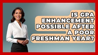 Is GPA Enhancement Possible After a Poor Freshman Year? | Steps to Sophomore Year News