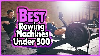 🔶Top 5: Best Rowing Machines Under 500 In 2023 🏆 [ Budget Rowing Machines on Amazon ]