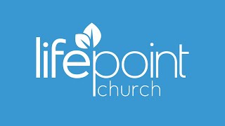 LifePoint Church Worship Service for 8/25/2024 @ 10:30am