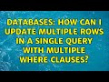 Databases: How can I UPDATE multiple ROWs in a Single Query with multiple WHERE clauses?
