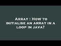 Array : How to initialise an array in a loop in java?