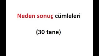 Neden sonuç cümlesi örnekleri