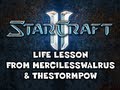 StarCraft 2: Life Lesson from MercilessWalrus & TheStormPow