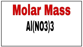 calculate molecular weight of Aluminium nitrate|Molaeular mass of Al(NO3)3|Molar mass Al(NO3)3|