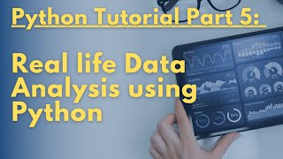 Python Tutorial Part 5 - Real life Data Analysis using Python (more sections will come up soon)