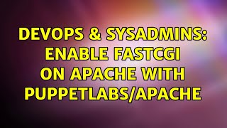 DevOps & SysAdmins: Enable FastCGI on Apache with Puppetlabs/Apache