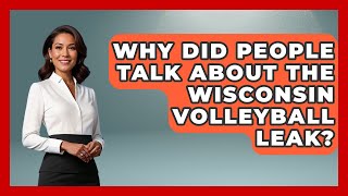 Why Did People Talk About the Wisconsin Volleyball Leak? | College Basketball Insiders News