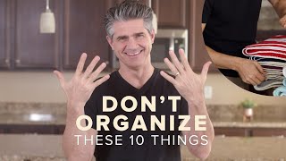 10 Things You Think You Need to Organize, But Should Minimize Instead