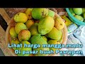 BELAJAR CARA MENAWAR MANGGA MADU DI PASAR BUAH PASREPAN PASURUAN