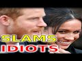 Huge SLAMS For Meghan and Harry - They Are Disingenuous IDIOTS