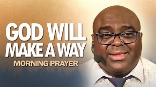 God Will MAKE A WAY | Morning Prayer