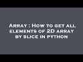 Array : How to get all elements of 2D array by slice in python