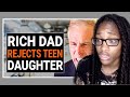 RICH DAD REJECTS TEEN DAUGHTER | DramatizeMe Reaction