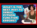 What Is The Best Way To Debug Python Function Errors? - Python Code School