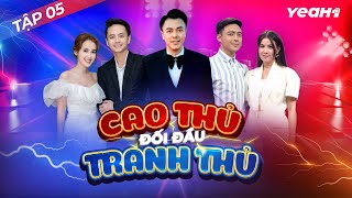 Cao Thủ Đối Đầu Tranh Thủ | Tập 5: Cuộc Chiến Sống Còn Của Những Cặp Đôi Trai Tài Gái Sắc