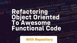 refactoring object oriented to awesome functional code