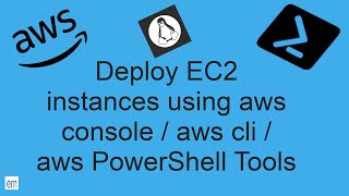 Deploy EC2 using Console / aws cli / aws PowerShell Tools