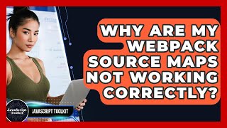 Why Are My Webpack Source Maps Not Working Correctly? - JavaScript Toolkit