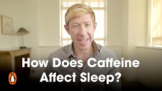 How Does Caffeine Affect Sleep? | Matthew Walker