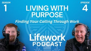 Lifework Podcast | S1: E4 | Living with Purpose: Finding Your Calling Through Work