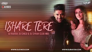 Ishare Tere | Guru Randhawa | Club Mix | DJ Ravish, DJ Chico & DJ Syrah