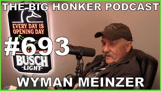 The Big Honker Podcast Episode #693: Wyman Meinzer