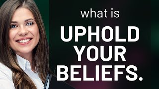 Upholding Your Beliefs: A Guide to Standing Firm