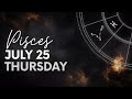 Pisces - Today Horoscope - July 25, 2024