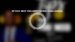 EP 033: WHY YOU KEEP FACING CHALLENGES. | The FXB Podcast