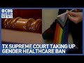 Controversial trans healthcare ban reaches Texas Supreme Court