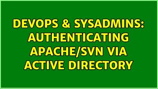 DevOps & SysAdmins: Authenticating Apache/SVN via Active Directory