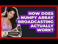 How Does NumPy Array Broadcasting Actually Work? - Python Code School