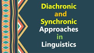 Diachronic and Synchronic Approaches in Linguistics, Diachronic and Synchronic Linguistics, Saussure