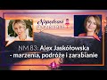 NM 83: Alex Jaskółowska - Marzenia, podróże i zarabianie