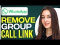 How To Remove WhatsApp Group Call Link