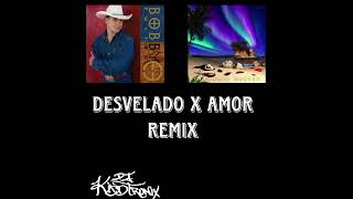 DESVELADO X AMOR REMIX - DJ KDTRNX