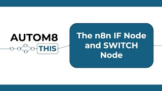 The n8n IF and SWITCH Node