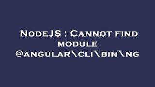 NodeJS : Cannot find module @angular\cli\bin\ng